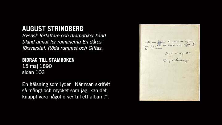 Foto på en sida ur stamboken  Foto på en sida med text ur stamboken med texten "August Strindberg. Svensk författare och dramatiker känd bland annat för romanerna En dåres försvarstal, Röda rummet och Giftas."