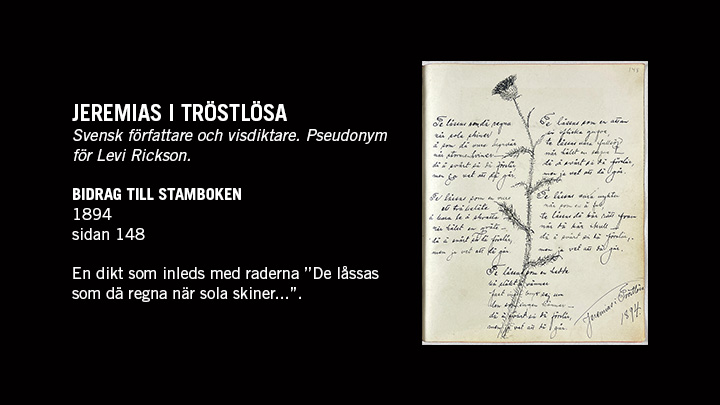 Foto på en sida med en skissad tistel och text ur stamboken samt texten "Jeremias i Tröstlösa. Svensk författare och visdiktare. Pseudonym för Levi Rickson."