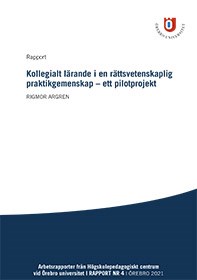 Omslag till rapporten Kollegialt l&auml;rande i en r&auml;ttsvetenskaplig praktikgemenskap &ndash; ett pilotprojekt