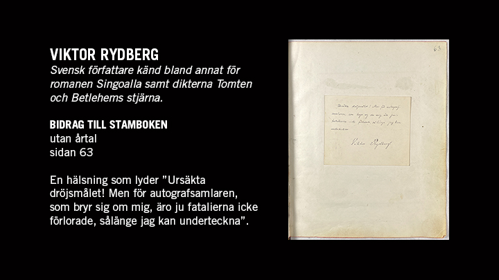 Foto på en sida med text ur stamboken samt texten "Viktor Rydberg. Svensk författare känd bland annat för romanen Singoalla samt dikterna Tomten och Betlehems stjärna."