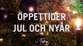 Bild på julgran och fyrverkerier med texten öppettider jul och nyår