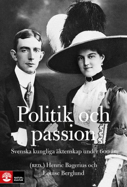 Omslagsbild på antologin Politik och passion: Svenska kungliga äktenskap under 600 år 